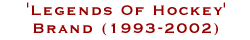 'Legends Of Hockey' Brand (1993-2002)