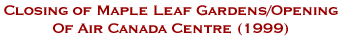 Closing of Maple Leaf Gardens/Opening Of Air Canada Centre (1999)