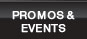 Check out Promos and Events