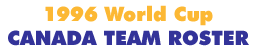 1996 World Cup Canada Team Roster