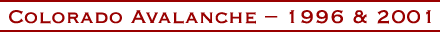 Colorado Avalanche - 1996 & 2001