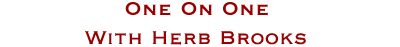 One on One with Herb Brooks