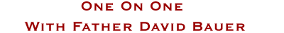 One on One with Father David Bauer