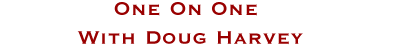 One on One with Doug Harvey
