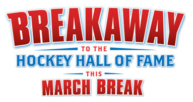 Breakaway to the Hockey Hall of Fame this March Break!