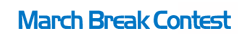 March Break Contest